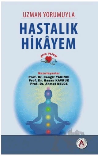 Uzman Yorumuyla Hastalık Hikayem - Şifa Olsun – Ahmet Belce, Cengiz Yakıncı, Hasan Kavruk – Akademisyen Kitabevi kitap kapağı