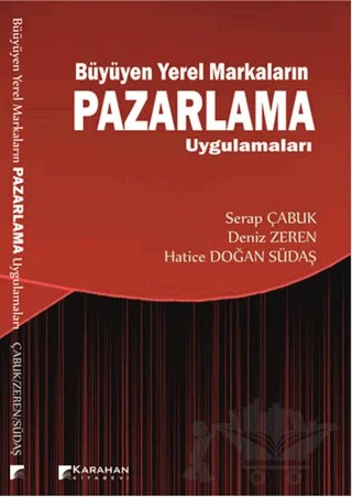 Büyüyen Yerel Markaların Pazarlama Uygulamaları – Deniz Zeren, Hatice Doğan Südaş, Serap Çabuk – Karahan Kitabevi kitap kapağı