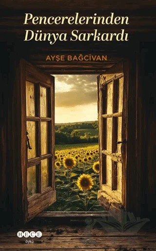 Pencerelerinden Dünya Sarkardı – Ayşe Bağcivan – Hece Yayınları kitap kapağı
