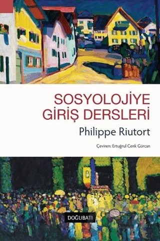Sosyolojiye Giriş Dersleri – Philippe Riutort – Doğu Batı Yayınları kitap kapağı