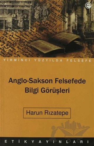 Anglo-Sakson Felsefede Bilgi Görüşleri – Harun Rızatepe – Etik Yayınları kitap kapağı