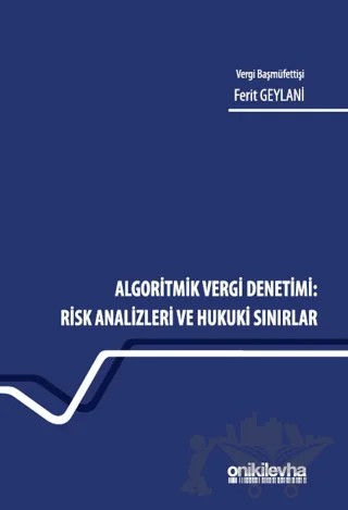 Algoritmik Vergi Denetimi: Risk Analizleri ve Hukuki Sınırlar – Ferit Geylani – On İki Levha Yayınları kitap kapağı