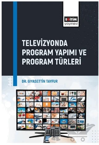 Televizyonda Program Yapımı ve Program Türleri – Gıyasettin Tayfur – Eğitim Yayınevi - Bilimsel Eserler kitap kapağı