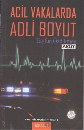 Acil Vakalarda Adli Boyut – Tayfun Özdikmen – Güncel Yayıncılık kitap kapağı