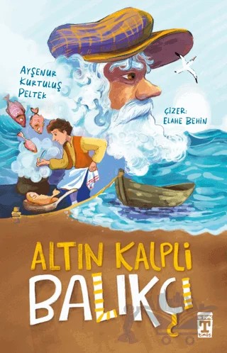 Altın Kalpli Balıkçı – Ayşenur Kurtuluş Peltek – İlk Genç Timaş kitap kapağı