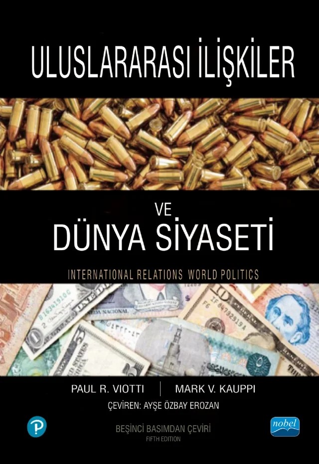 ULUSLARARASI İLİŞKİLER ve DÜNYA SİYASETİ - International Relations and World Politics – Paul R. Viotti, Mark V. Kauppi – Nobel Akademik Yayıncılık kitap kapağı
