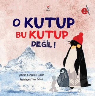 O Kutup Bu Kutup Değil! – Şermin Korkusuz Aslan – TÜBİTAK Yayınları kitap kapağı