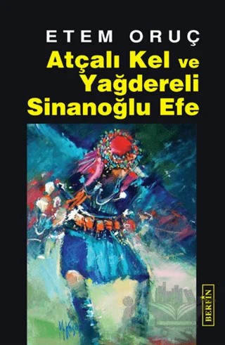 Atçalı Kel ve Yağdereli Sinanoğlu Efe – Etem Oruç – Berfin Yayınları kitap kapağı