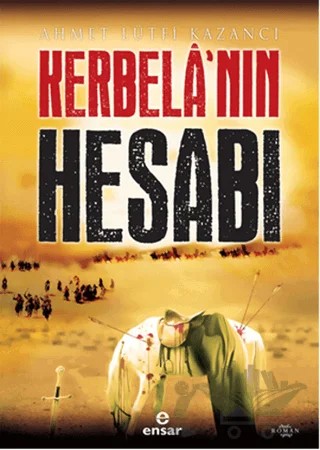 Kerbela'nın Hesabı – Ahmet Lütfi Kazancı – Ensar Neşriyat kitap kapağı