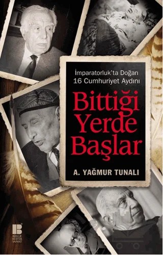 Bittiği Yerde Başlar – A. Yağmur Tunalı – Bilge Kültür Sanat kitap kapağı