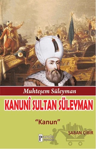 Muhteşem Süleyman: Kanuni Sultan Süleyman – Şaban Çibir – Parola Yayınları kitap kapağı