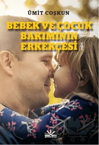 Bebek ve Çocuk Bakımının Erkekçesi – Ümit Coşkun – Potkal Kitap Yayınları kitap kapağı
