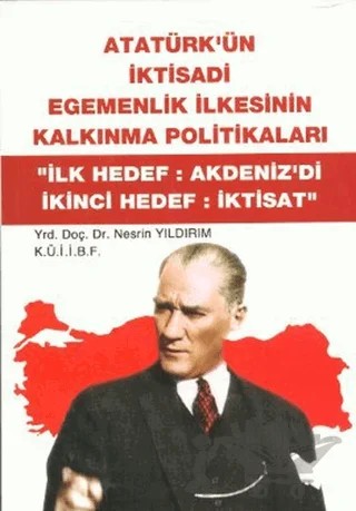 Atatürk'ün İktisadi Egemenlik İlkesinin Kalkınma Politikaları – Nesrin Yıldırım – Barış Kitap kitap kapağı