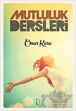 Mutluluk Dersleri – Onur Kara – İkinci Adam Yayınları kitap kapağı