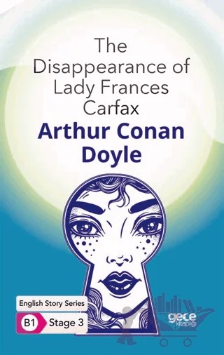 The Disappearance of Lady Frances Carfax - İngilizce Hikayeler B1 Stage 3 – Sir Arthur Conan Doyle – Gece Kitaplığı kitap kapağı