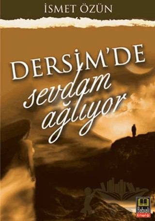 Dersim'de Sevdam Ağlıyor – İsmet Özün – Babıali Kitaplığı kitap kapağı