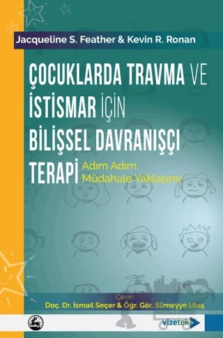 Çocuklarda Travma ve İstismar İçin Bilişsel Davranışçı Terapi – Jacqueline S. Feather, Kevin R. Ronan – Vizetek Yayıncılık kitap kapağı