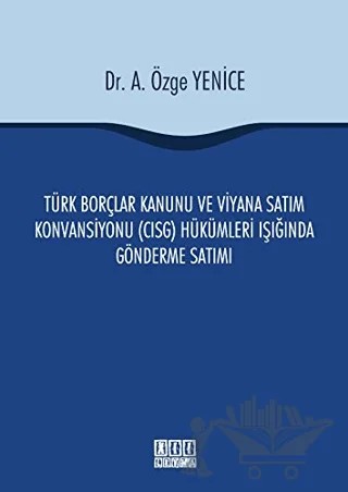 Türk Borçlar Kanunu ve Viyana Satım Konvansiyonu (CISG) Hükümleri Işığında Gönderme Satımı – A. Özge Yenice – On İki Levha Yayınları kitap kapağı