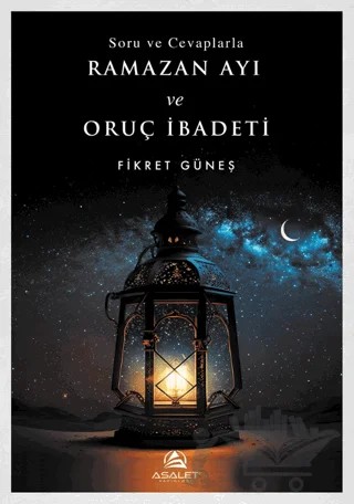 Soru ve Cevaplarla Ramazan Ayı ve Oruç İbadeti – Fikret Güneş – Asalet Yayınları kitap kapağı