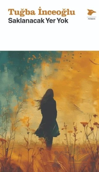 Saklanacak Yer Yok – Tuğba İnceoğlu – Alakarga Sanat Yayınları kitap kapağı