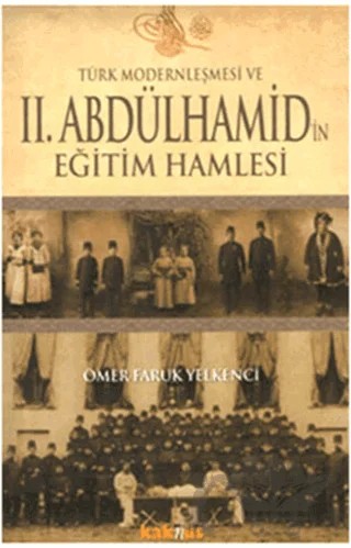 Türk Modernleşmesi ve 2. Abdülhamid’in Eğitim Hamlesi – Ömer Faruk Yelkenci – Kaknüs Yayınları kitap kapağı