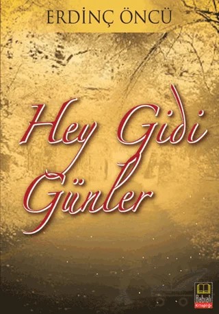 Hey Gidi Günler – Erdinç Öncü – Babıali Kitaplığı kitap kapağı