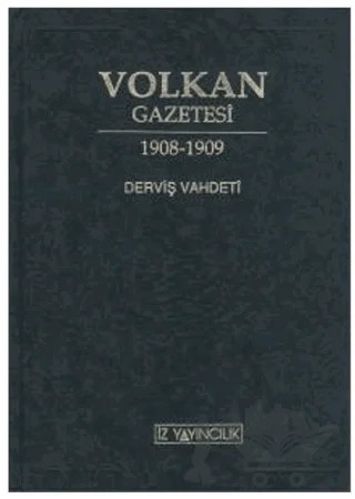 Volkan Gazetesi - Derviş Vahdeti İkinci Meşrutiyetin İlk Ayları ve 31 Mart Olayı İçin Bir Yakın Tarih Belgesi – M. Ertuğrul Düzdağ – İz Yayıncılık kitap kapağı