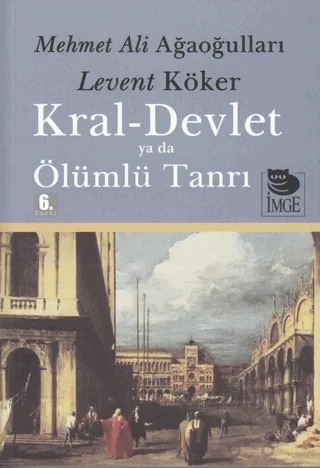Kral Devlet Ya Da Ölümlü Tanrı – Levent Köker, Mehmet Ali Ağaoğulları – İmge Kitabevi Yayınları kitap kapağı