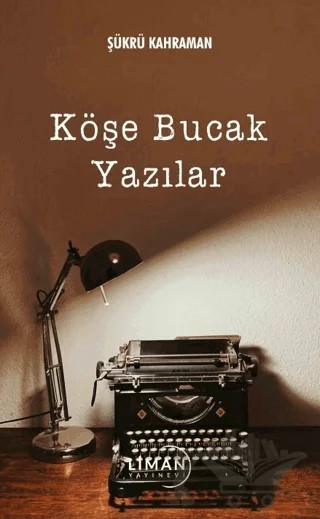 Köşe Bucak Yazılar – Şükrü Kahraman – Liman Yayınevi kitap kapağı
