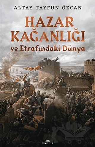 Hazar Kağanlığı ve Etrafındaki Dünya – Altay Tayfun Özcan – Kronik Kitap kitap kapağı