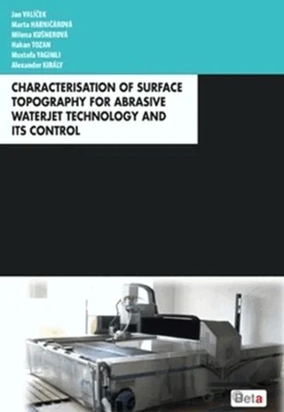 Characterisation of Surface Topography for Abrasive Waterjet Technology and Its Control – Alexander Kiraly, Hakan Tozan, Jan Valicek, Marta Harnicarova, Milena Kusnerova, Mustafa Yağımlı – Beta Yayınevi kitap kapağı
