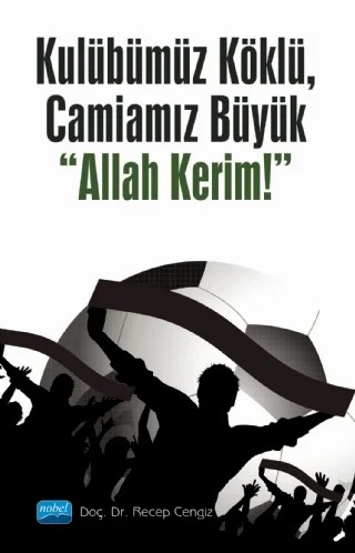 Kulübümüz Köklü, Camiamız Büyük “Allah Kerim!” – Recep Cengiz – Nobel Akademik Yayıncılık kitap kapağı