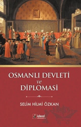 Osmanlı Devleti ve Diplomasi – Selim Hilmi Özkan – İdeal Kültür Yayıncılık kitap kapağı
