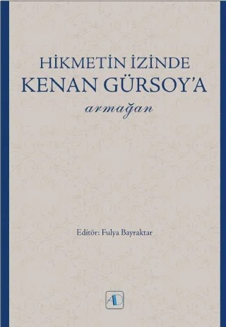 Hikmetin İzinde KENAN GÜRSOY’a Armağan – A. Kadir Çüçen, Abdulkuddüs Bingöl, Ahmed Güner Sayar, Ahmet İnam, Alber Erol Nahum, Ali Osman Gündoğan, Aliş Sağıroğlu, Aliye Karabük Kovanlıkaya, Alparslan Açıkgenç, Arslan Topakkaya, Ayşe Yaşar Ümütlü, Barış Kara, Belkıs Altuniş Gürsoy, Besim F. Dellaloğlu, Celal Türer, Chryssi Sidiropoulou, Coşk – Aktif Düşünce Yayınları kitap kapağı