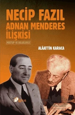Necip Fazıl Adnan Menderes İlişkisi – Alaattin Karaca – Lotus Yayın Grubu kitap kapağı