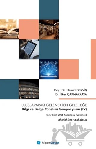 Uluslararası Gelenekten Geleceğe Bilgi ve Belge Yönetimi Sempozyumu (IV) – Hamid Derviş, İlker Çakmakkaya – Hiperlink Yayınları kitap kapağı