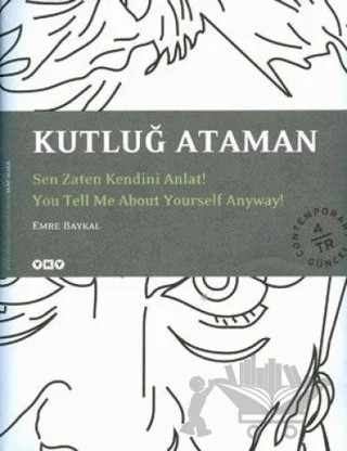 Kutluğ Ataman Sen Zaten Kendini Anlat – Emre Baykal – Yapı Kredi Yayınları kitap kapağı