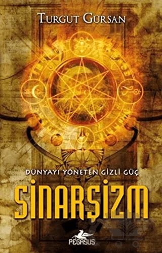 Dünyayı Yöneten Gizli Güç Sinarşizm – Turgut Gürsan – Pegasus Yayınları kitap kapağı