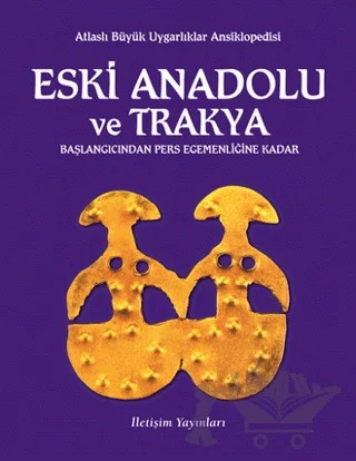 Eski Anadolu ve Trakya Başlangıcından Pers Egemenliğine Kadar – Veli Sevin – İletişim Yayınevi kitap kapağı