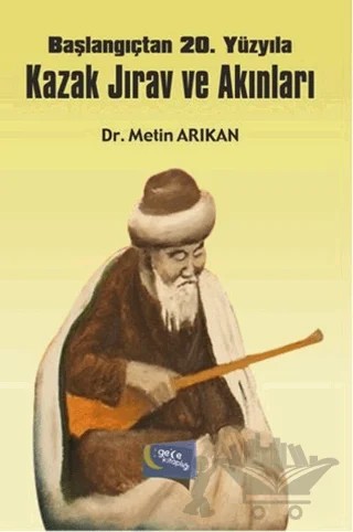 Başlangıçtan 20. Yüzyıla Kazak Jırav ve Akınları – Metin Arıkan – Gece Kitaplığı kitap kapağı