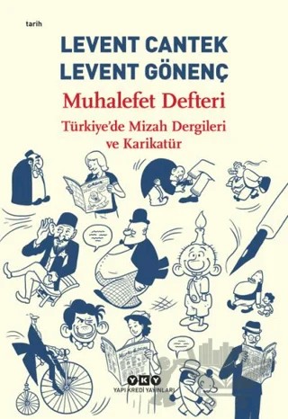 Muhalefet Defteri: Türkiye'de Mizah Dergileri ve Karikatür – Levent Cantek, Levent Gönenç – Yapı Kredi Yayınları kitap kapağı