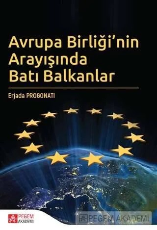 Avrupa Birliği’nin Arayışında Batı Balkanlar – Erjada Progonati – Pegem Akademi Yayıncılık kitap kapağı