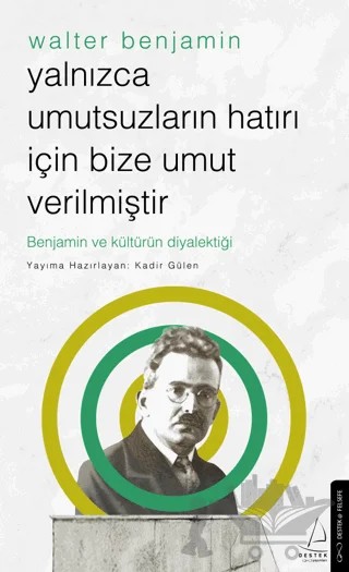 Yalnızca Umutsuzların Hatrı İçin Bize Umut Verilmiştir-Walter Benjamin – Kadir Gülen – Destek Yayınları kitap kapağı