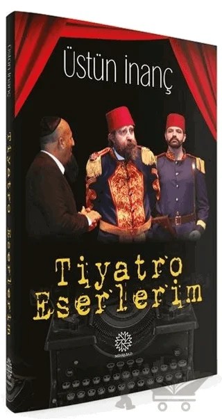 Tiyatro Eserlerim – Üstün İnanç – Mihrabad Yayınları kitap kapağı