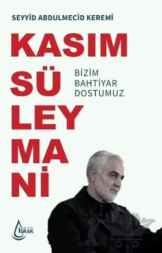 Kasım Süleymani Bizim Bahtiyar Dostumuz – Seyyid Abdulmecid Keremi – İşrak Yayınları kitap kapağı