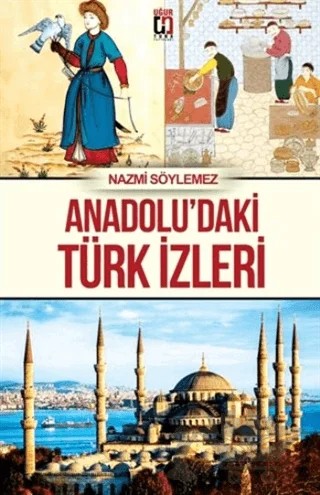 Anadolu'daki Türk İzleri – Nazmi Söylemez – Uğur Tuna Yayınları kitap kapağı