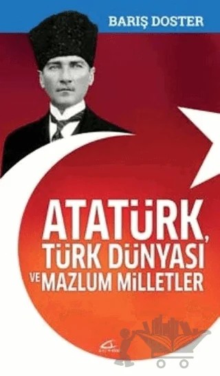 Atatürk Türk Dünyası ve Mazlum Milletler – Barış Doster – Asi Kitap kitap kapağı