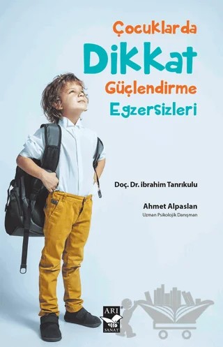 Çocuklarda Dikkat Güçlendirme Egzersizleri – Ahmet Alpaslan, İbrahim Tanrıkulu – Arı Sanat Yayınevi kitap kapağı