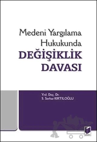 Medeni Yargılama Hukukunda Değişiklik Davası – S. Serhat Kırtıloğlu – Adalet Yayınevi kitap kapağı