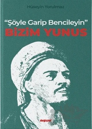 "Şöyle Garip Bencileyin" Bizim Yunus – Hüseyin Yorulmaz – Değişim Yayınları kitap kapağı